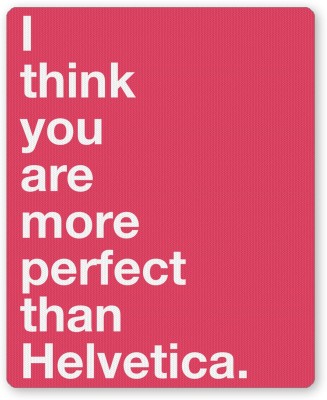 PosterGuy I Think you are more Perfect than Helvetica Typography Mousepad