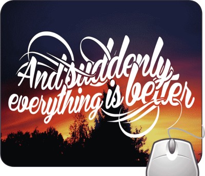 Pinaki Suddenly Everything is Better Mousepad